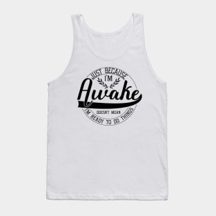 humor just because i'm awake funny design sarcastic Tank Top